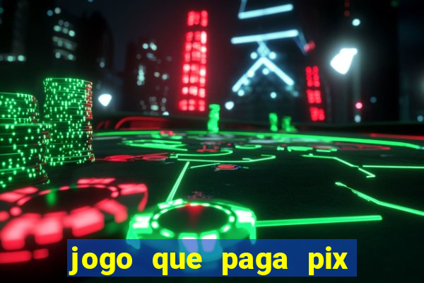 jogo que paga pix de verdade